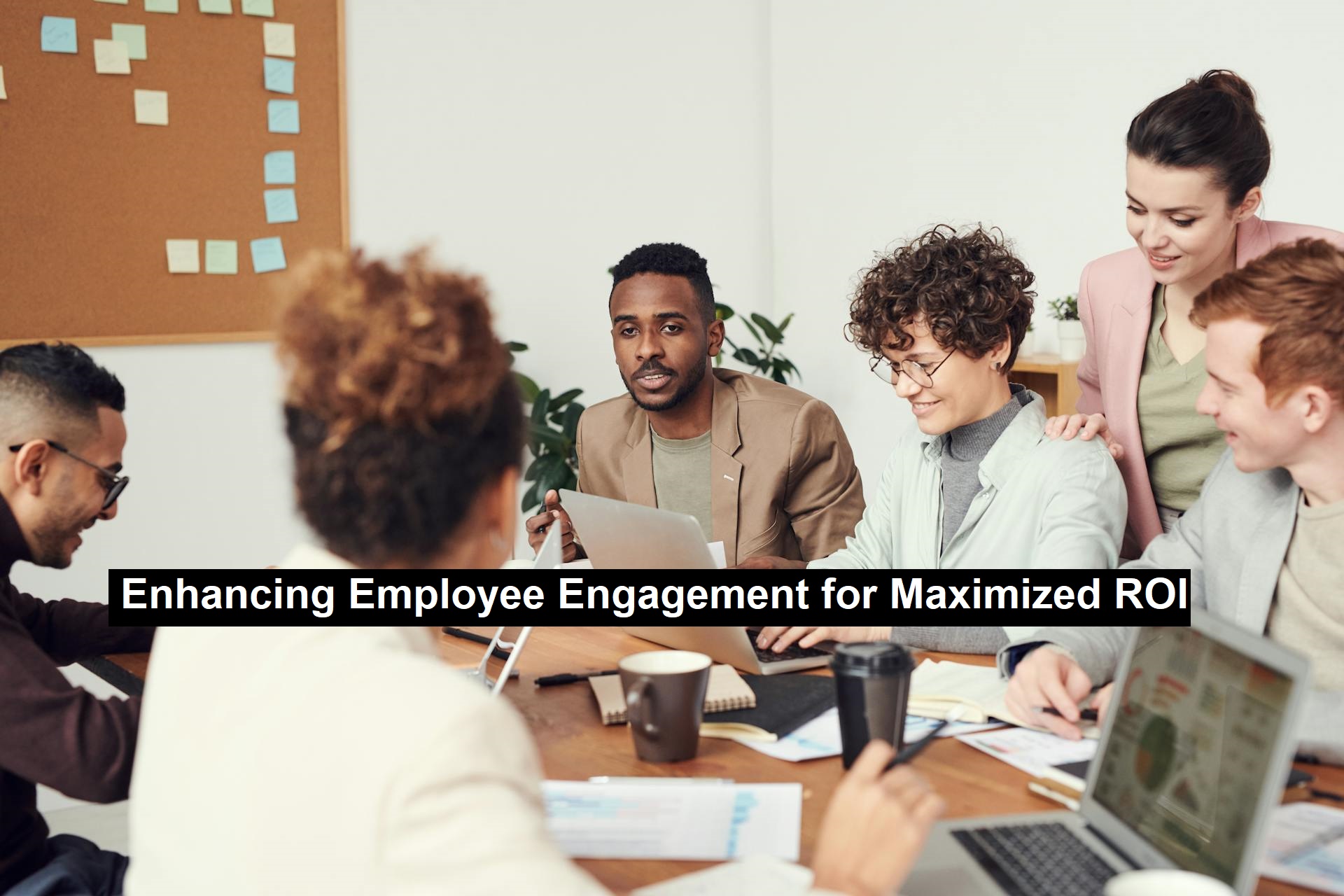 Enhancing Employee Engagement for Maximized ROI