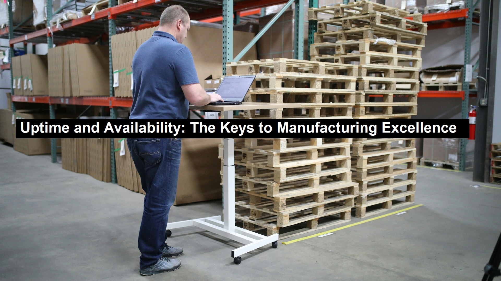 Uptime and Availability: The Keys to Manufacturing Excellence