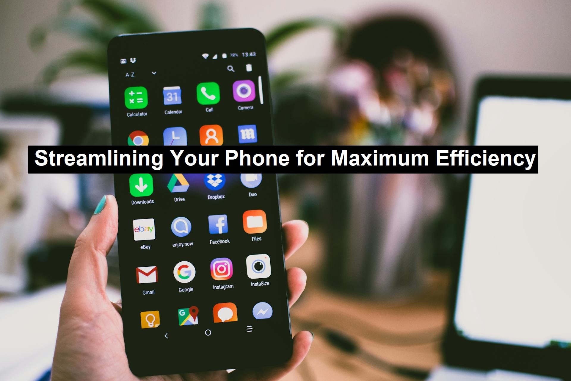 Streamlining Your Phone for Maximum Efficiency