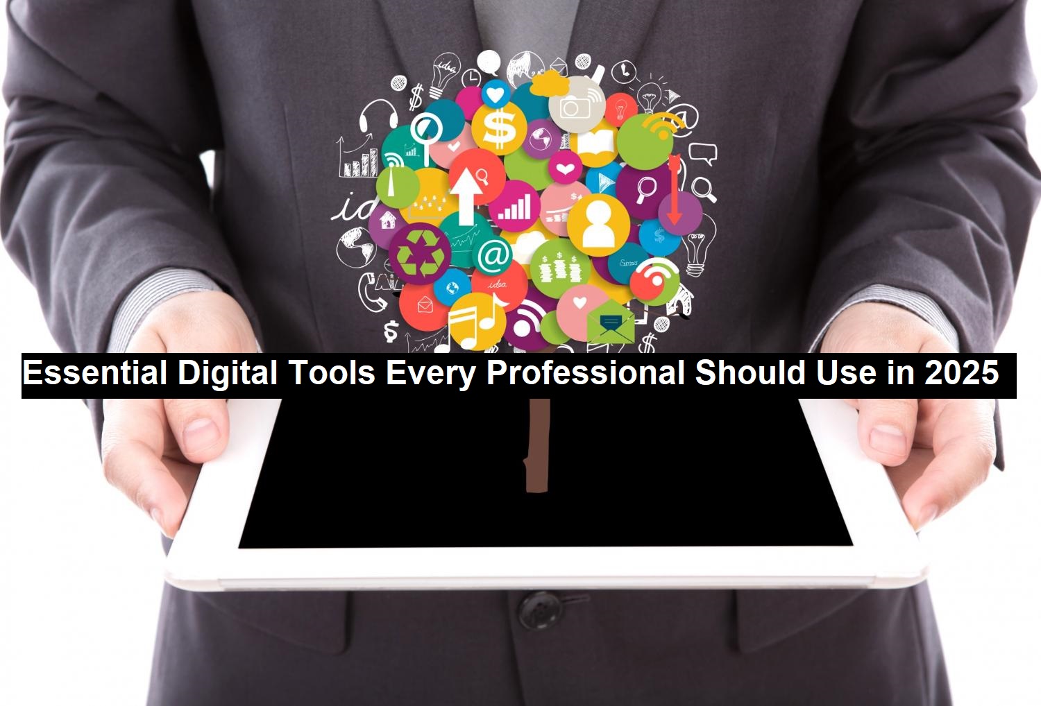 Essential Digital Tools Every Professional Should Use in 2025