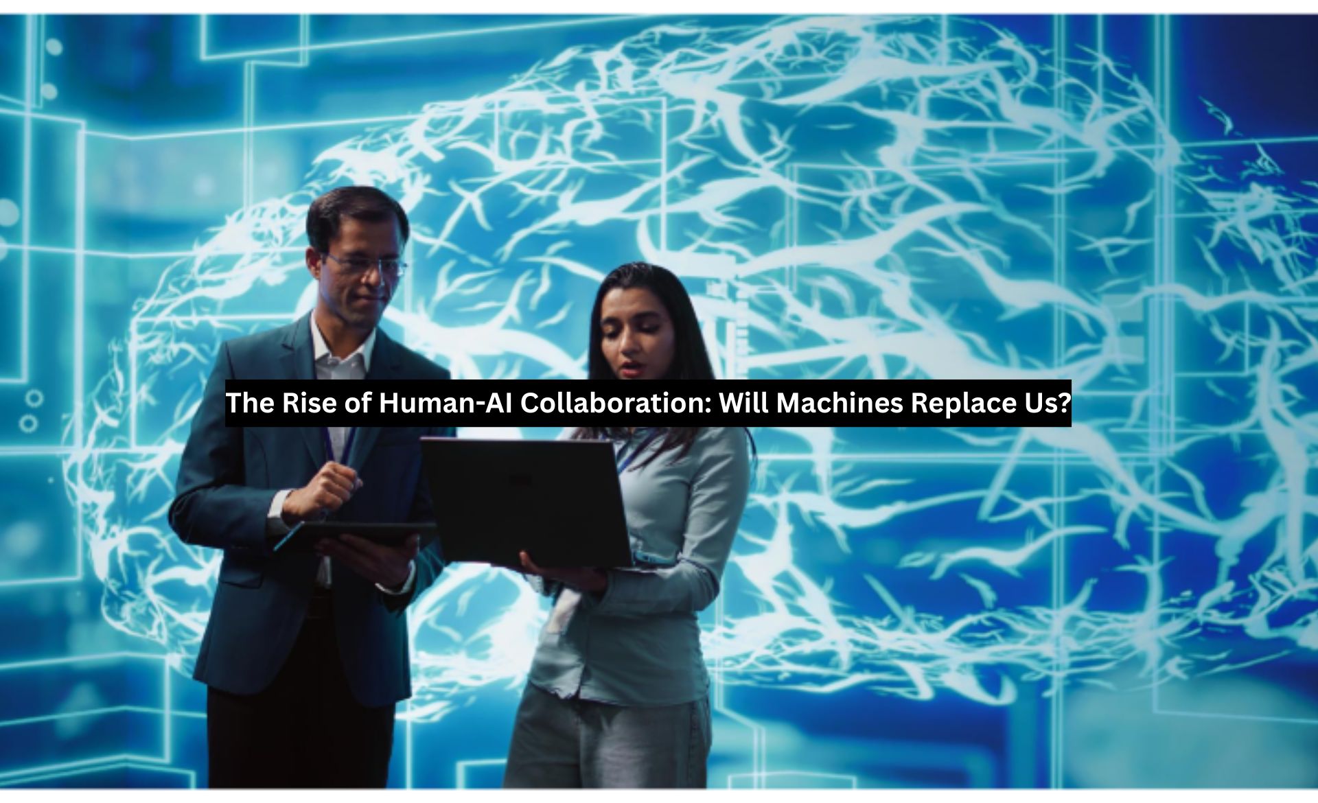 The Rise of Human-AI Collaboration: Will Machines Replace Us?